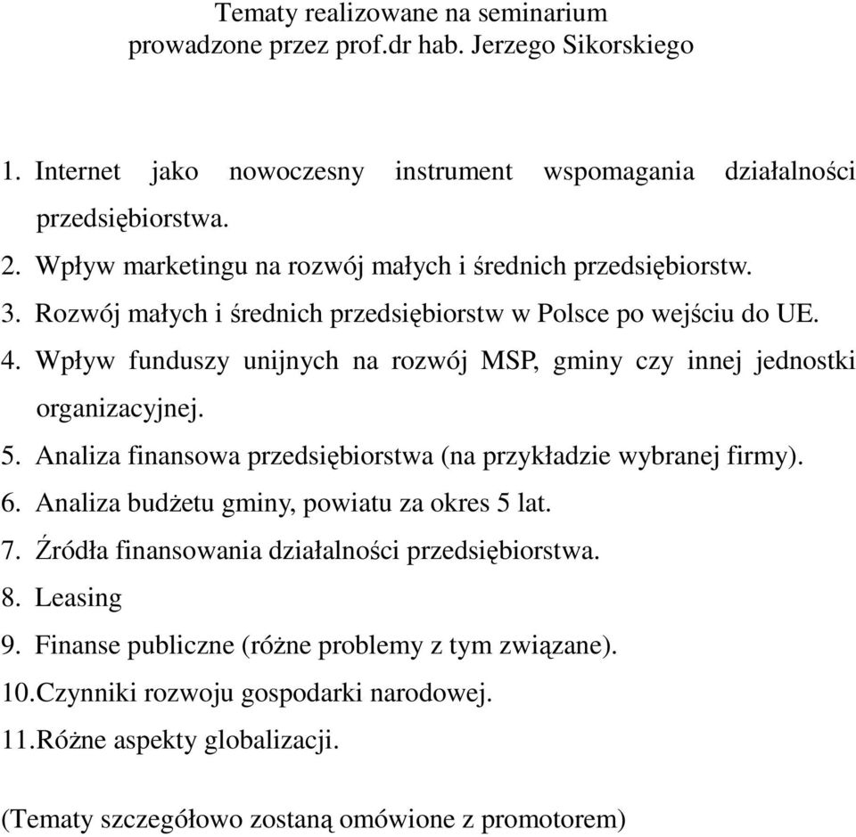 Wpływ funduszy unijnych na rozwój MSP, gminy czy innej jednostki organizacyjnej. 5. Analiza finansowa przedsiębiorstwa (na przykładzie wybranej firmy). 6.