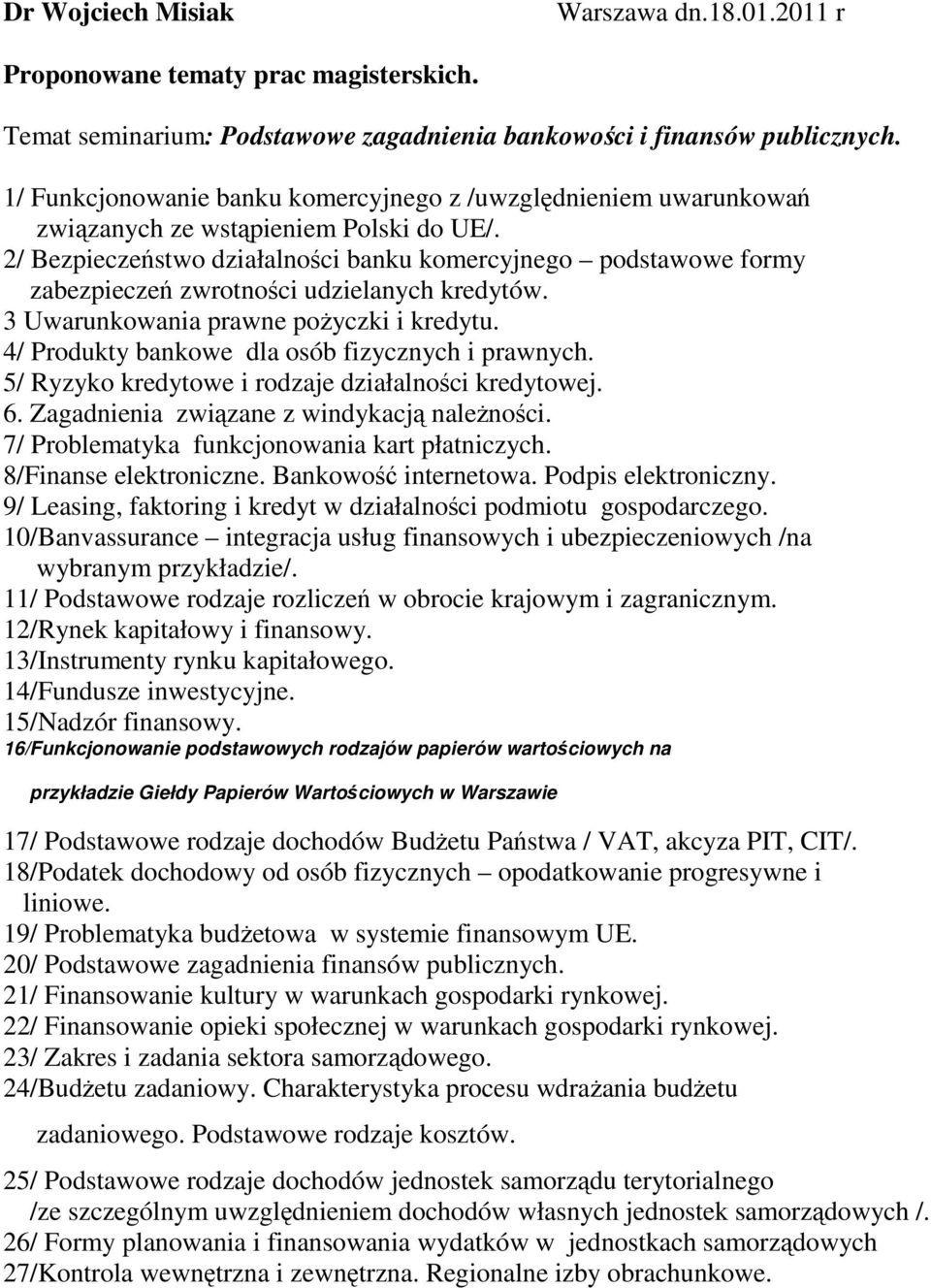 2/ Bezpieczeństwo działalności banku komercyjnego podstawowe formy zabezpieczeń zwrotności udzielanych kredytów. 3 Uwarunkowania prawne poŝyczki i kredytu.