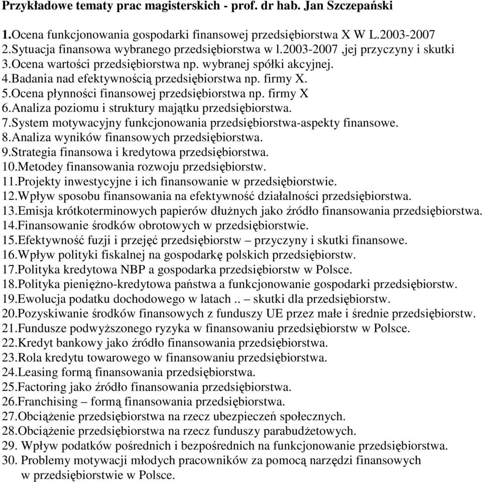 Ocena płynności finansowej przedsiębiorstwa np. firmy X 6.Analiza poziomu i struktury majątku przedsiębiorstwa. 7.System motywacyjny funkcjonowania przedsiębiorstwa-aspekty finansowe. 8.