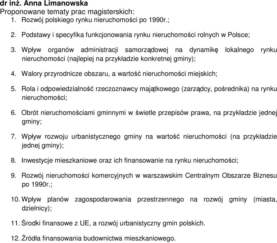 Rola i odpowiedzialność rzeczoznawcy majątkowego (zarządcy, pośrednika) na rynku nieruchomości; 6. Obrót nieruchomościami gminnymi w świetle przepisów prawa, na przykładzie jednej gminy; 7.