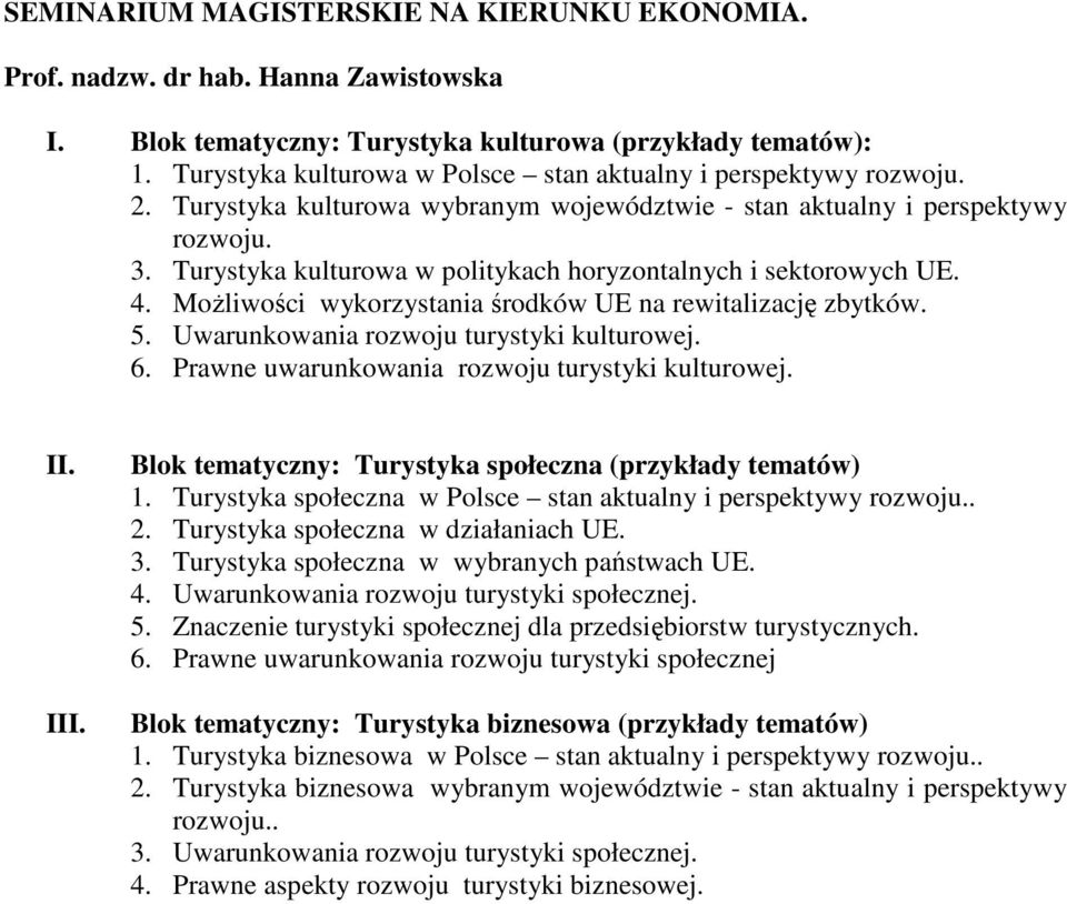 Turystyka kulturowa w politykach horyzontalnych i sektorowych UE. 4. MoŜliwości wykorzystania środków UE na rewitalizację zbytków. 5. Uwarunkowania rozwoju turystyki kulturowej. 6.