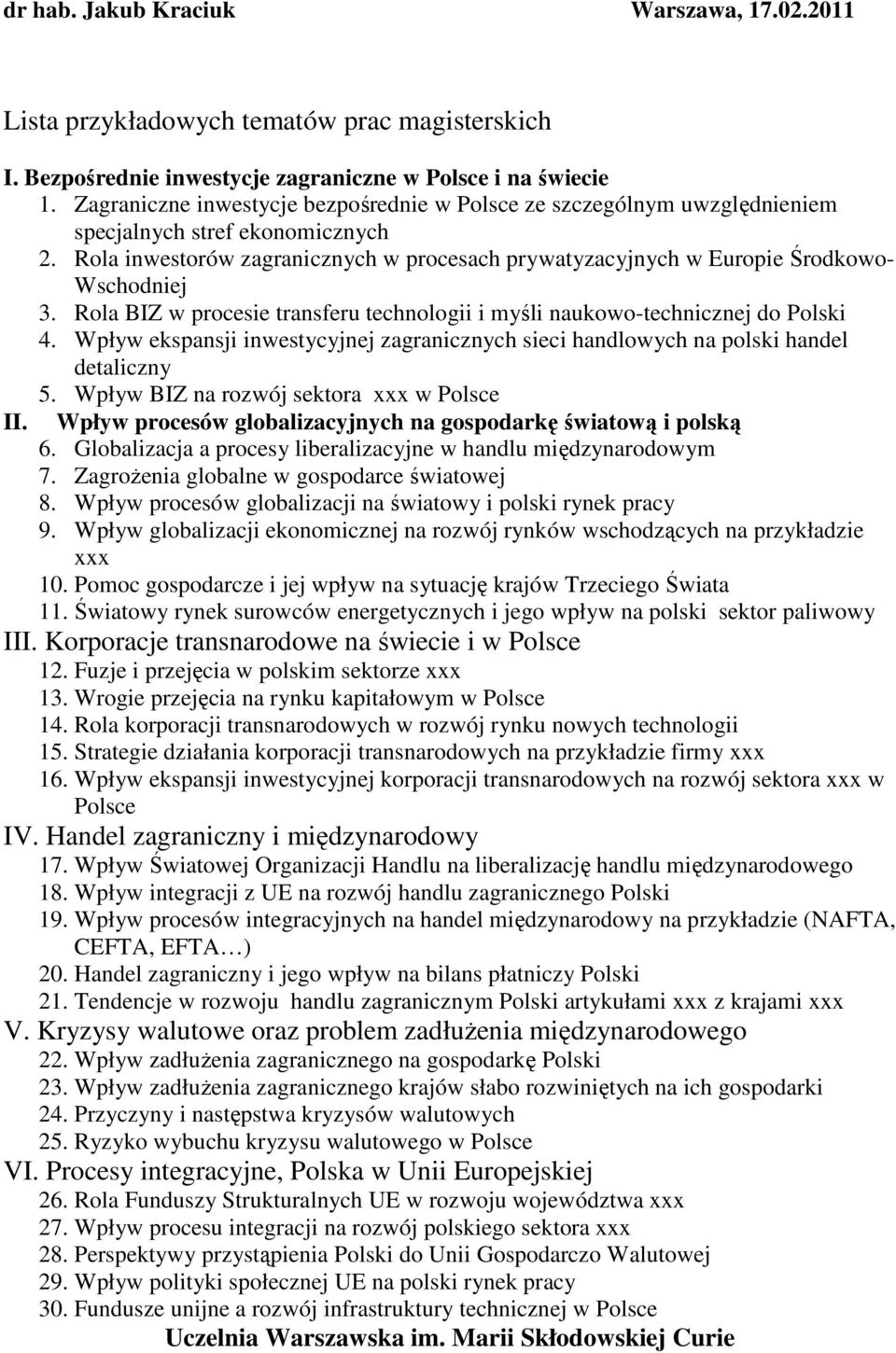 Rola inwestorów zagranicznych w procesach prywatyzacyjnych w Europie Środkowo- Wschodniej 3. Rola BIZ w procesie transferu technologii i myśli naukowo-technicznej do Polski 4.