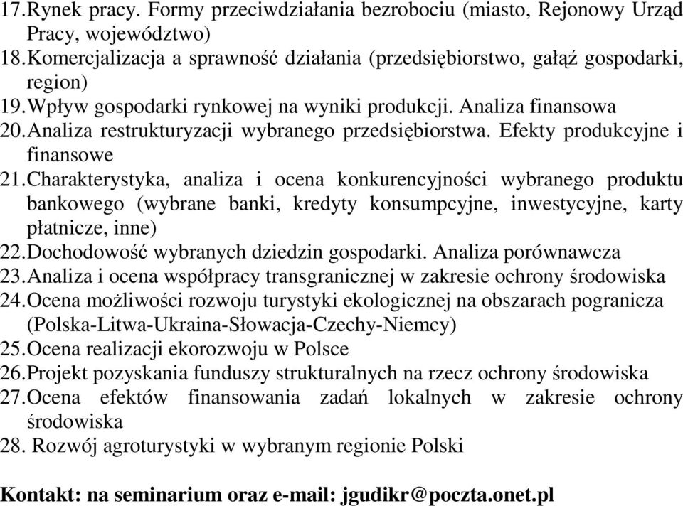 Charakterystyka, analiza i ocena konkurencyjności wybranego produktu bankowego (wybrane banki, kredyty konsumpcyjne, inwestycyjne, karty płatnicze, inne) 22. Dochodowość wybranych dziedzin gospodarki.