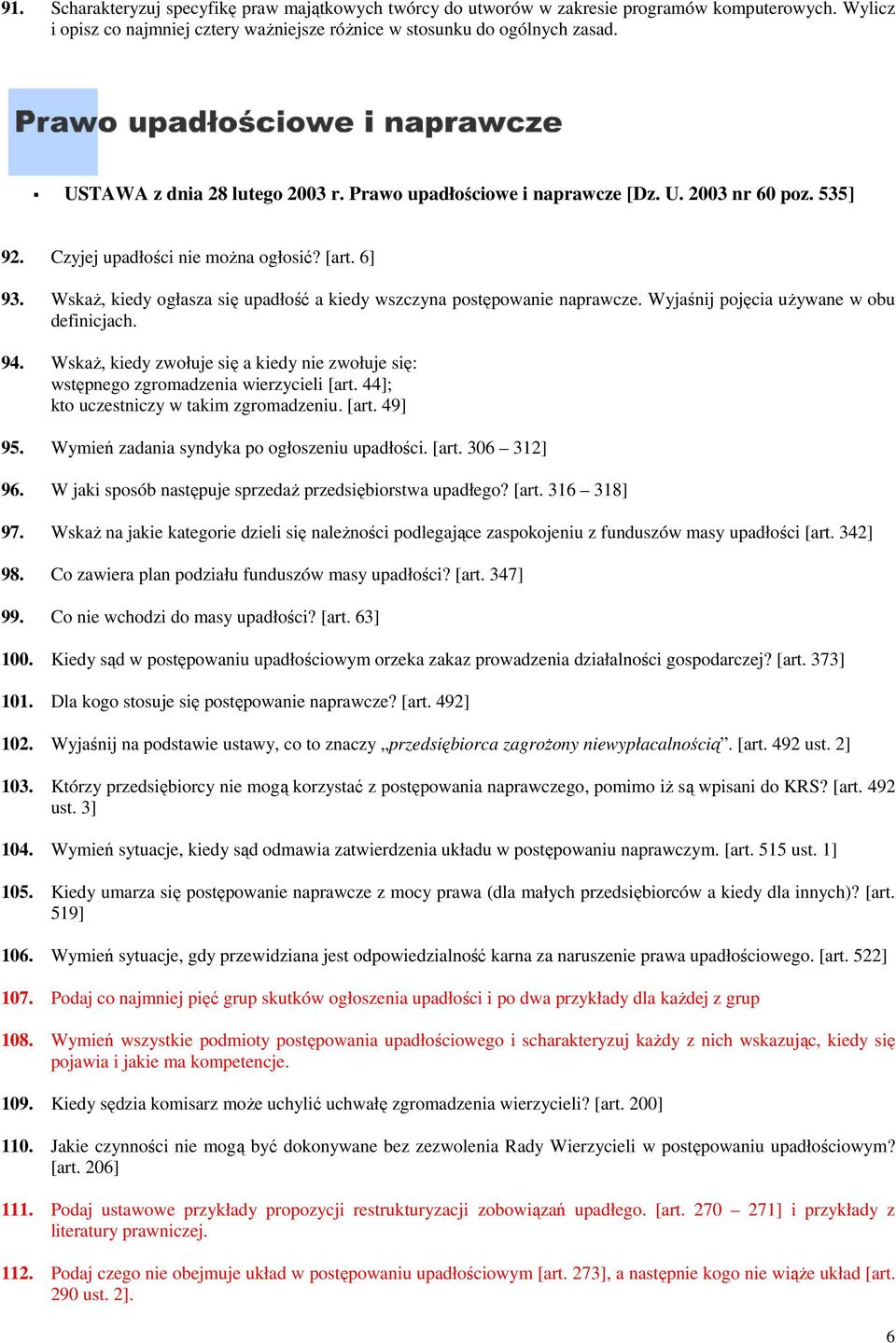 Wskaż, kiedy ogłasza się upadłość a kiedy wszczyna postępowanie powanie naprawcze. Wyjaśnij pojęcia używane w obu definicjach. 94.