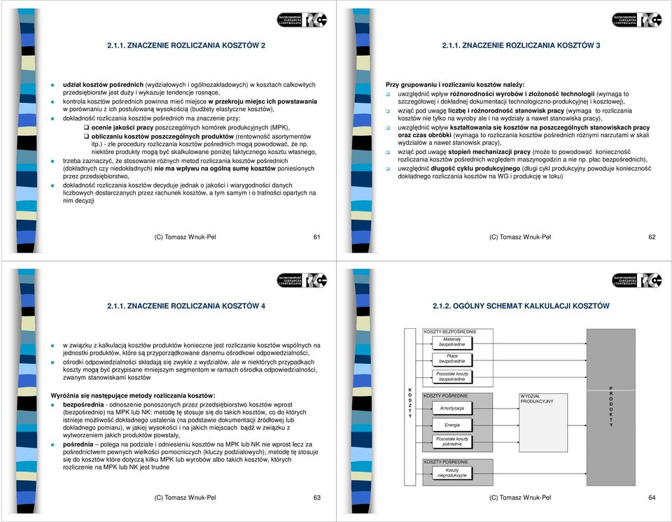 kosztów pośrednich ma znaczenie przy: ocenie jakości pracy poszczególnych komórek produkcyjnych (MPK), obliczaniu kosztów poszczególnych produktów (rentowność asortymentów itp.