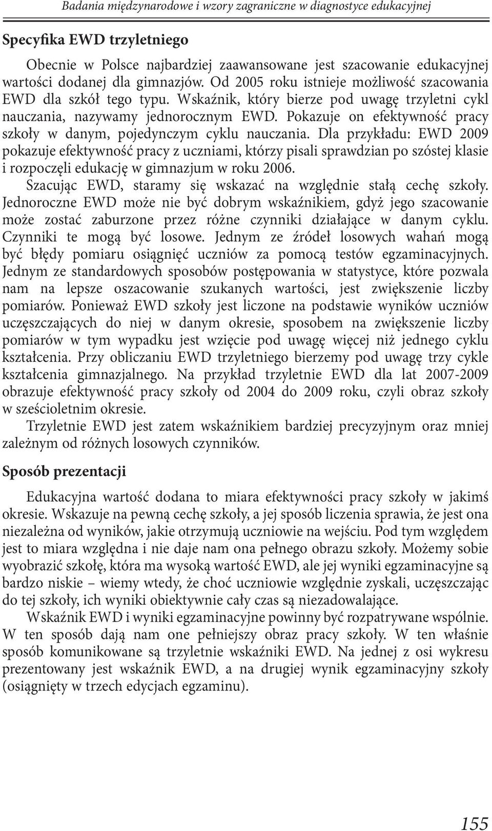 Pokazuje on efektywność pracy szkoły w danym, pojedynczym cyklu nauczania.