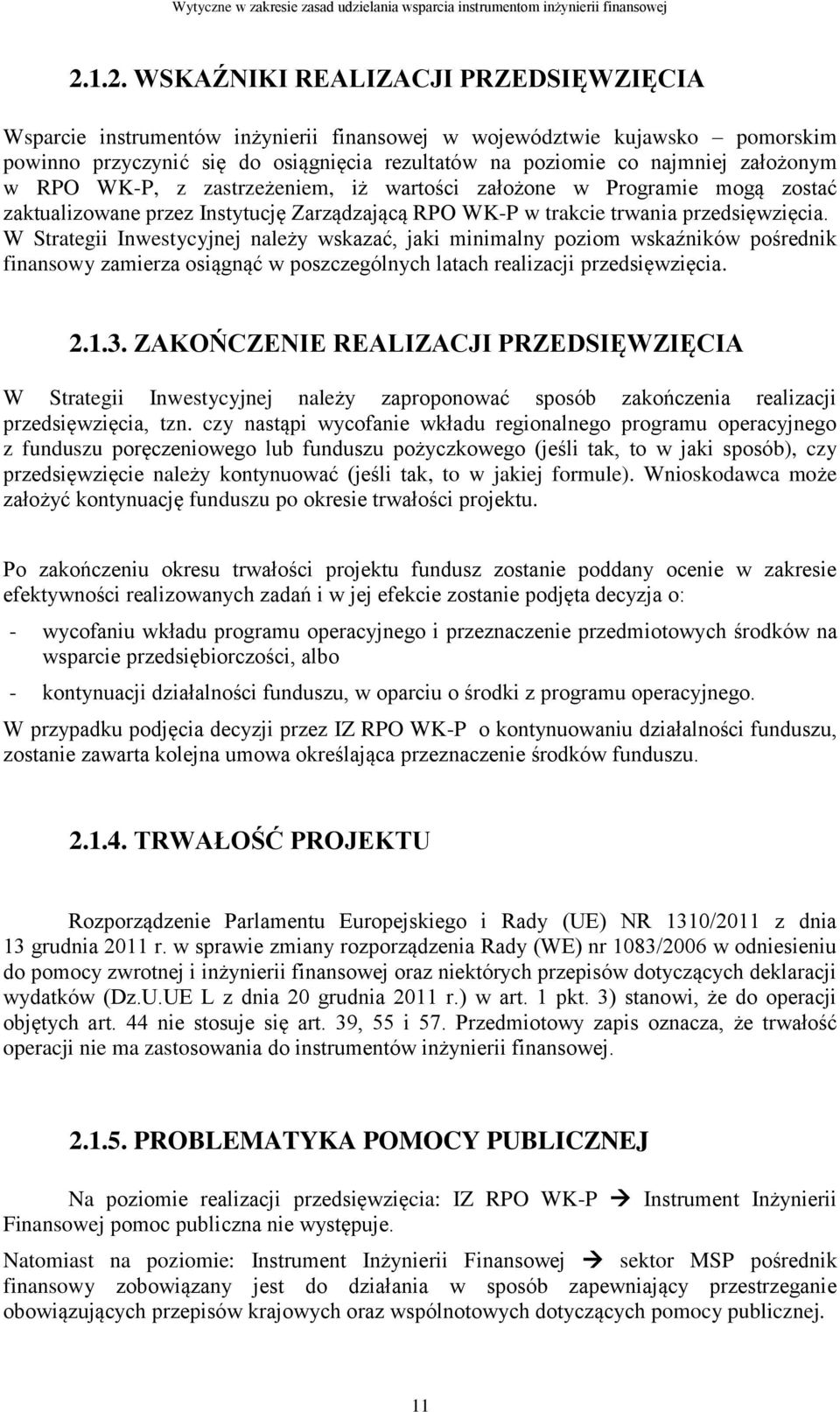 W Strategii Inwestycyjnej należy wskazać, jaki minimalny poziom wskaźników pośrednik finansowy zamierza osiągnąć w poszczególnych latach realizacji przedsięwzięcia. 2.1.3.