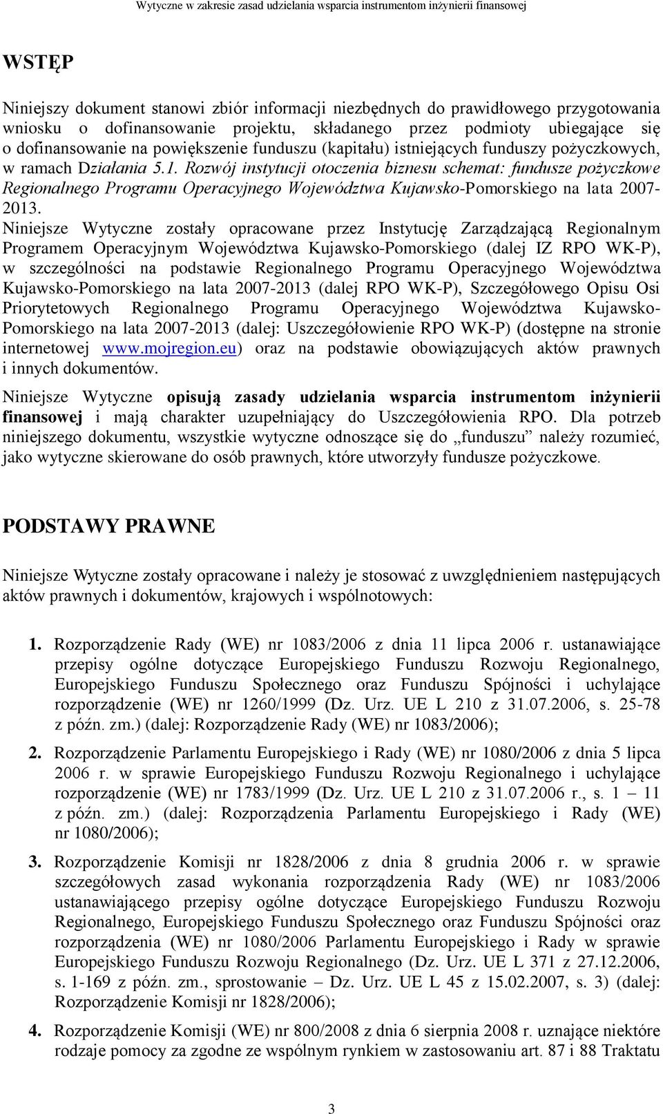 Rozwój instytucji otoczenia biznesu schemat: fundusze pożyczkowe Regionalnego Programu Operacyjnego Województwa Kujawsko-Pomorskiego na lata 2007-2013.