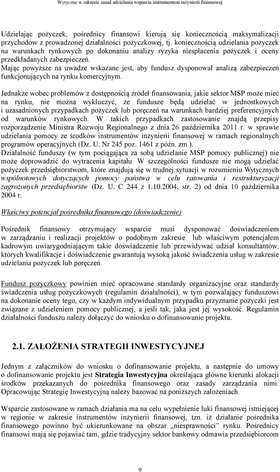 Mając powyższe na uwadze wskazane jest, aby fundusz dysponował analizą zabezpieczeń funkcjonujących na rynku komercyjnym.