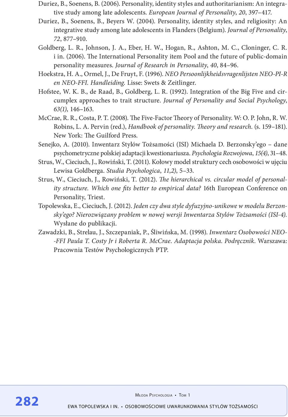 W., Hogan, R., Ashton, M. C., Cloninger, C. R. i in. (2006). The International Personality item Pool and the future of public-domain personality measures.