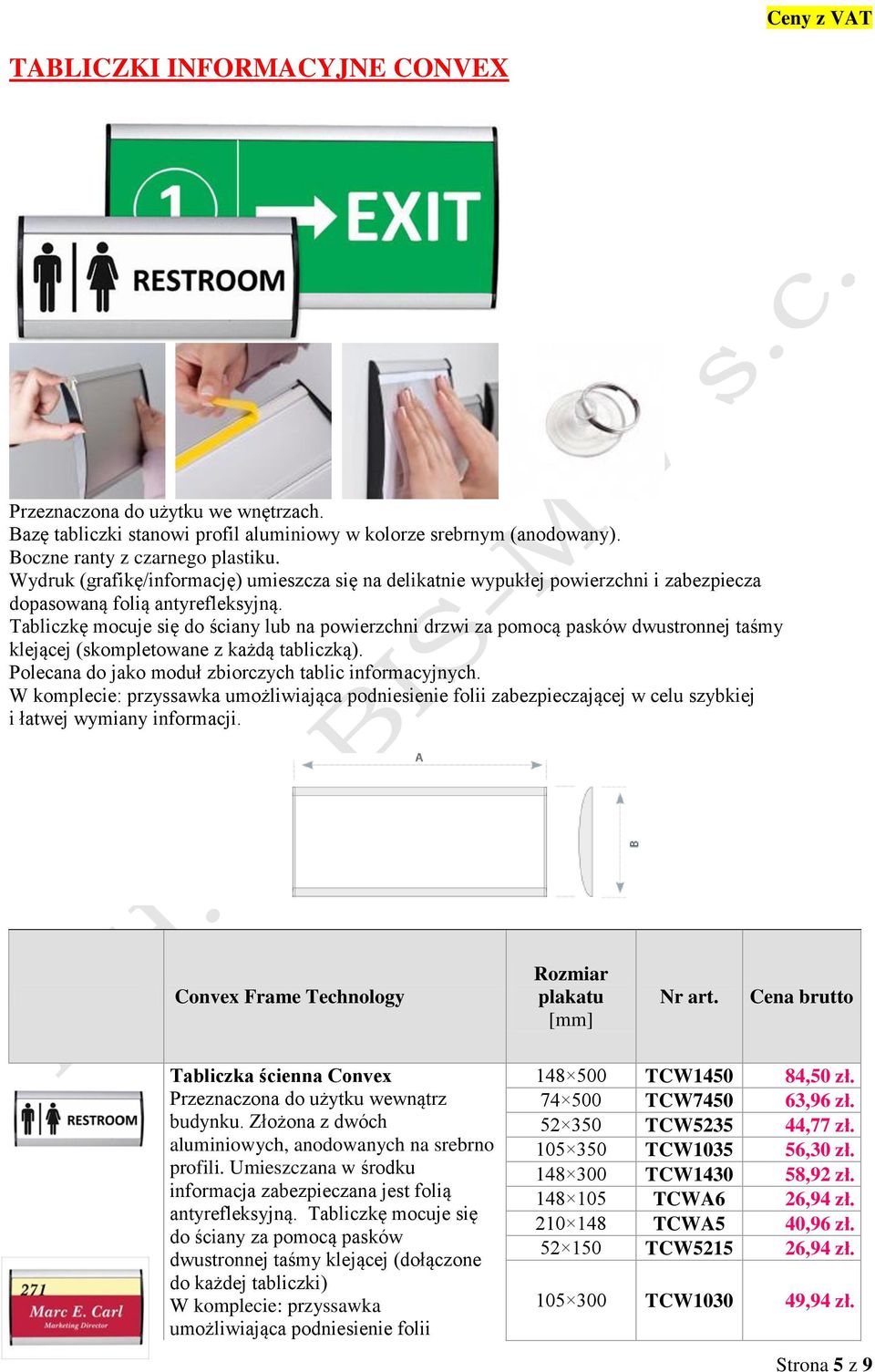 Tabliczkę mocuje się do ściany lub na powierzchni drzwi za pomocą pasków dwustronnej taśmy klejącej (skompletowane z każdą tabliczką). Polecana do jako moduł zbiorczych tablic informacyjnych.