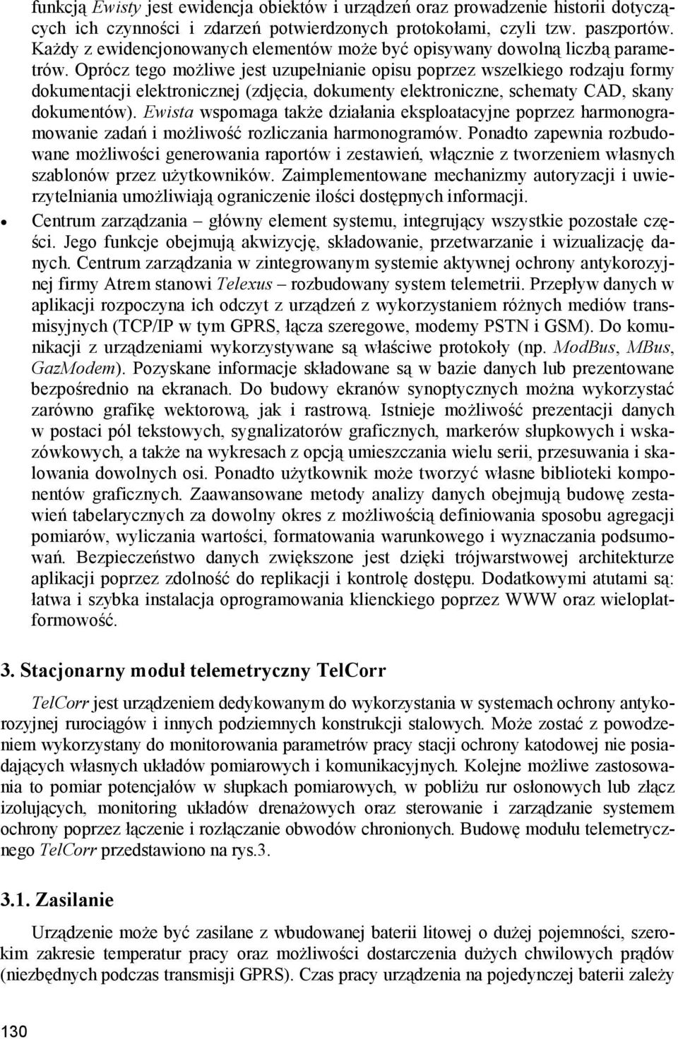 Oprócz tego możliwe jest uzupełnianie opisu poprzez wszelkiego rodzaju formy dokumentacji elektronicznej (zdjęcia, dokumenty elektroniczne, schematy CAD, skany dokumentów).