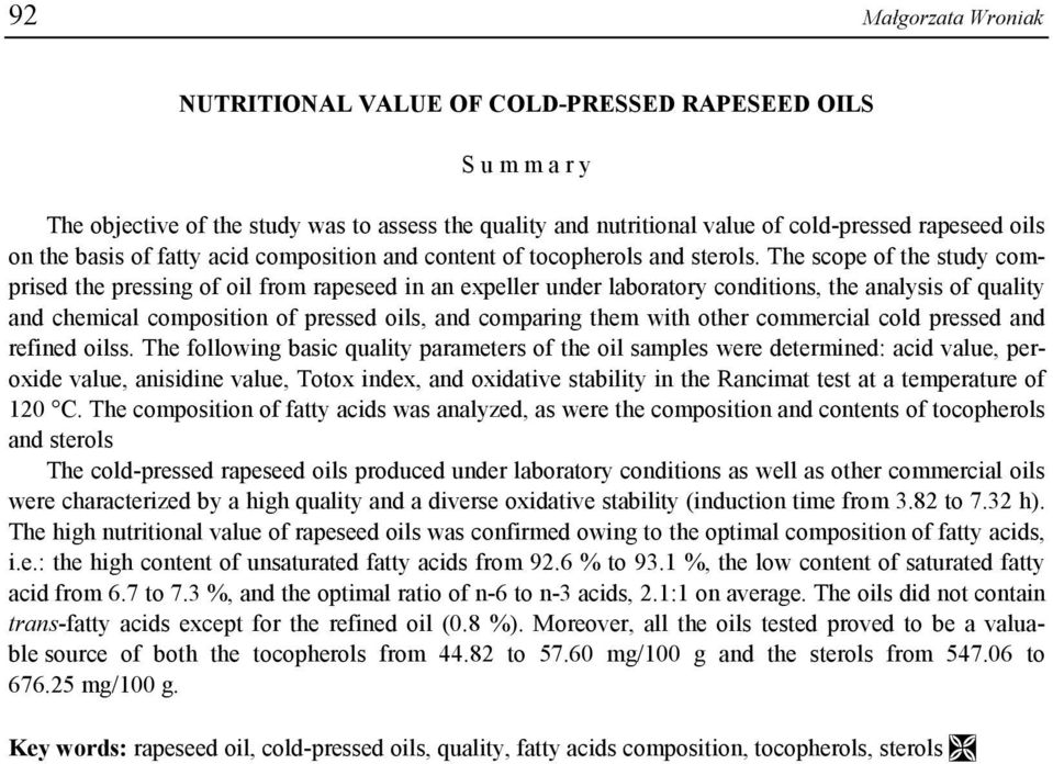 The scope of the study comprised the pressing of oil from rapeseed in an expeller under laboratory conditions, the analysis of quality and chemical composition of pressed oils, and comparing them