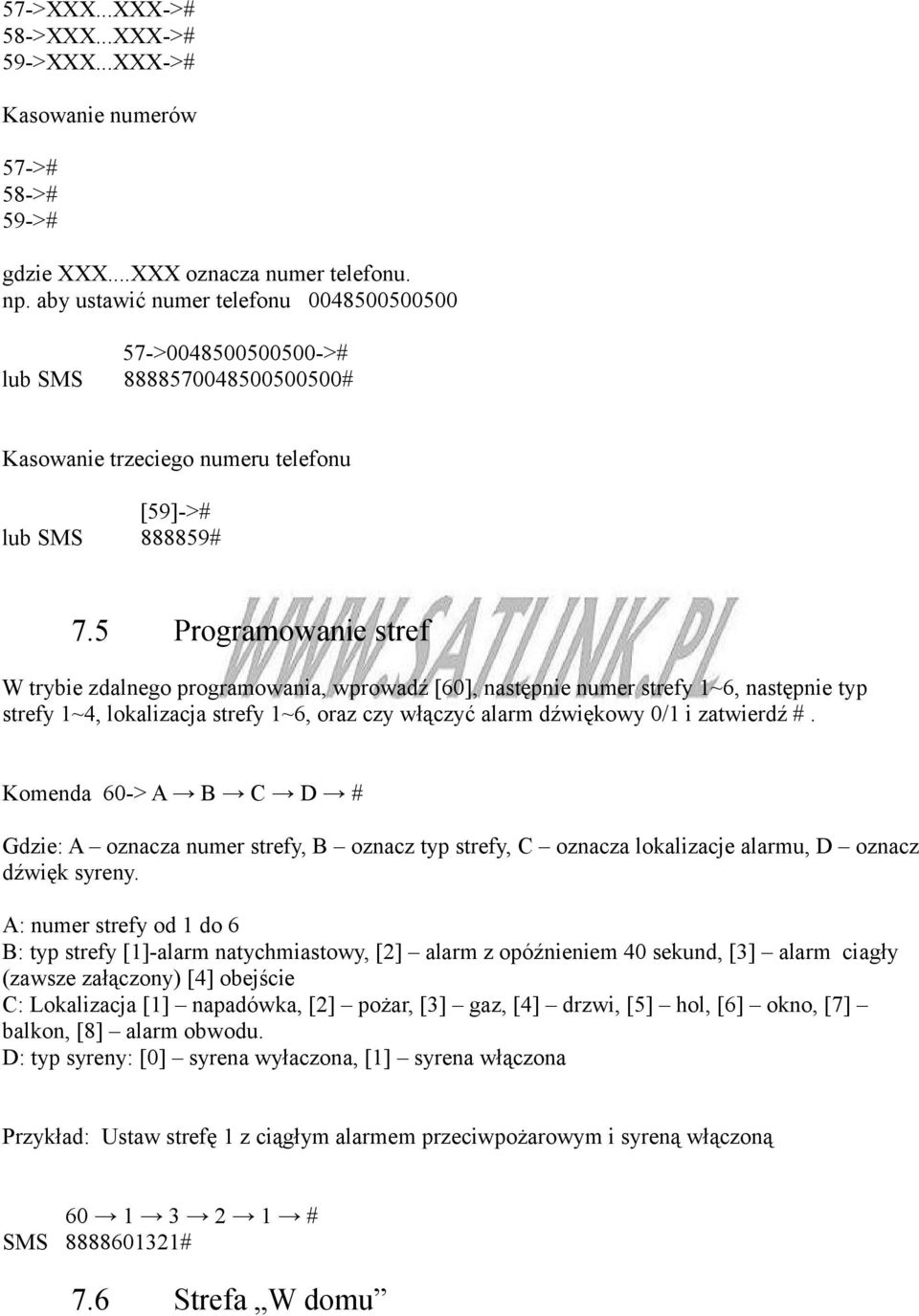 5 Programowanie stref W trybie zdalnego programowania, wprowadź [60], następnie numer strefy 1~6, następnie typ strefy 1~4, lokalizacja strefy 1~6, oraz czy włączyć alarm dźwiękowy 0/1 i zatwierdź #.