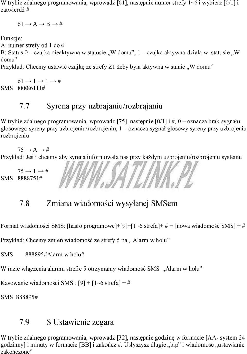 7 Syrena przy uzbrajaniu/rozbrajaniu W trybie zdalnego programowania, wprowadź [75], następnie [0/1] i #, 0 oznacza brak sygnału głosowego syreny przy uzbrojeniu/rozbrojeniu, 1 oznacza sygnał głosowy