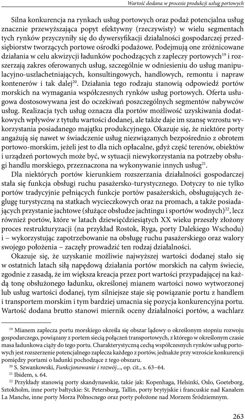 Podejmują one zróżnicowane działania w celu akwizycji ładunków pochodzących z zapleczy portowych 19 i rozszerzają zakres oferowanych usług, szczególnie w odniesieniu do usług