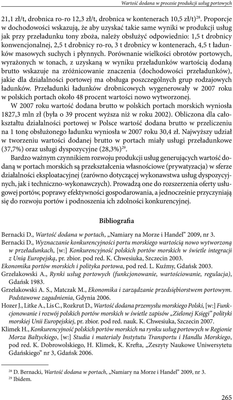 ro-ro, 3 t drobnicy w kontenerach, 4,5 t ładunków masowych suchych i płynnych.