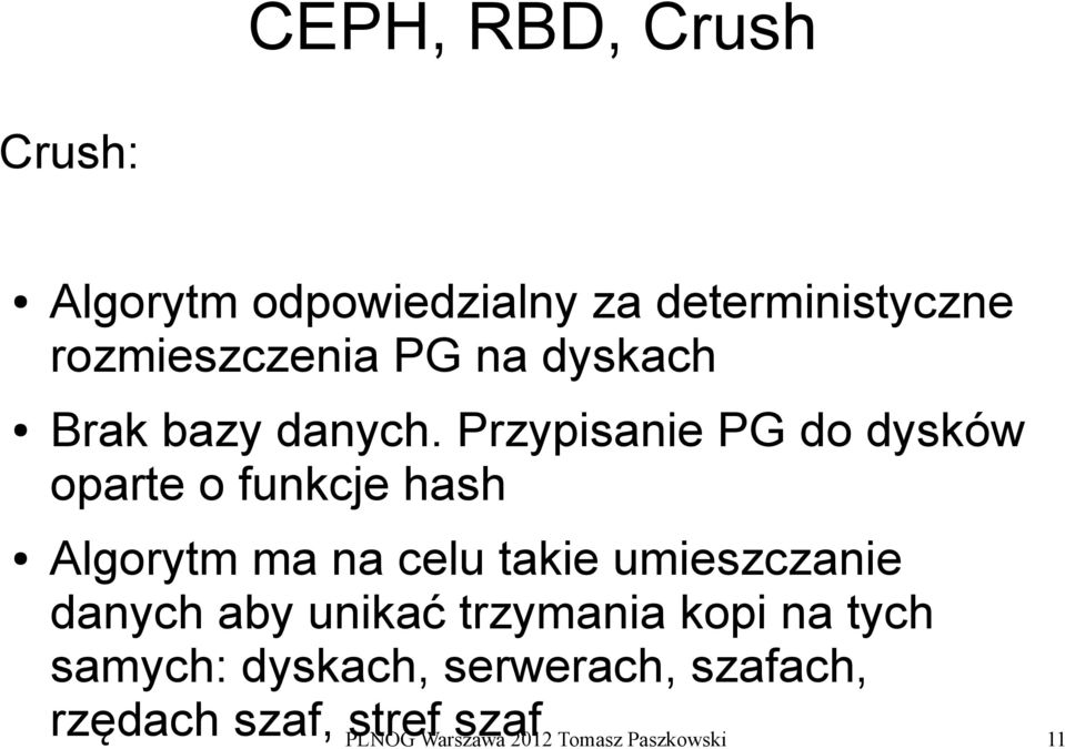 Przypisanie PG do dysków oparte o funkcje hash Algorytm ma na celu takie umieszczanie