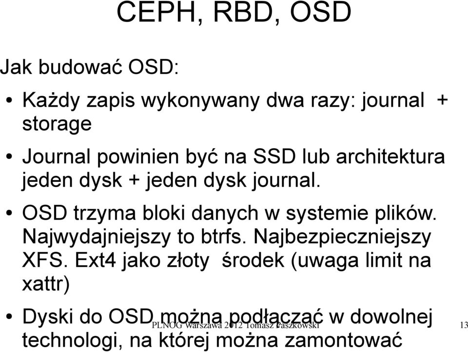 Najwydajniejszy to btrfs. Najbezpieczniejszy XFS.