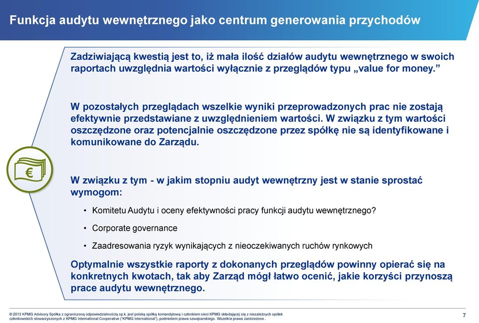 W związku z tym wartości oszczędzone oraz potencjalnie oszczędzone przez spółkę nie są identyfikowane i komunikowane do Zarządu.