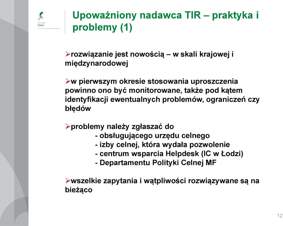 ograniczeń czy błędów problemy należy zgłaszać do - obsługującego urzędu celnego - izby celnej, która wydała pozwolenie -