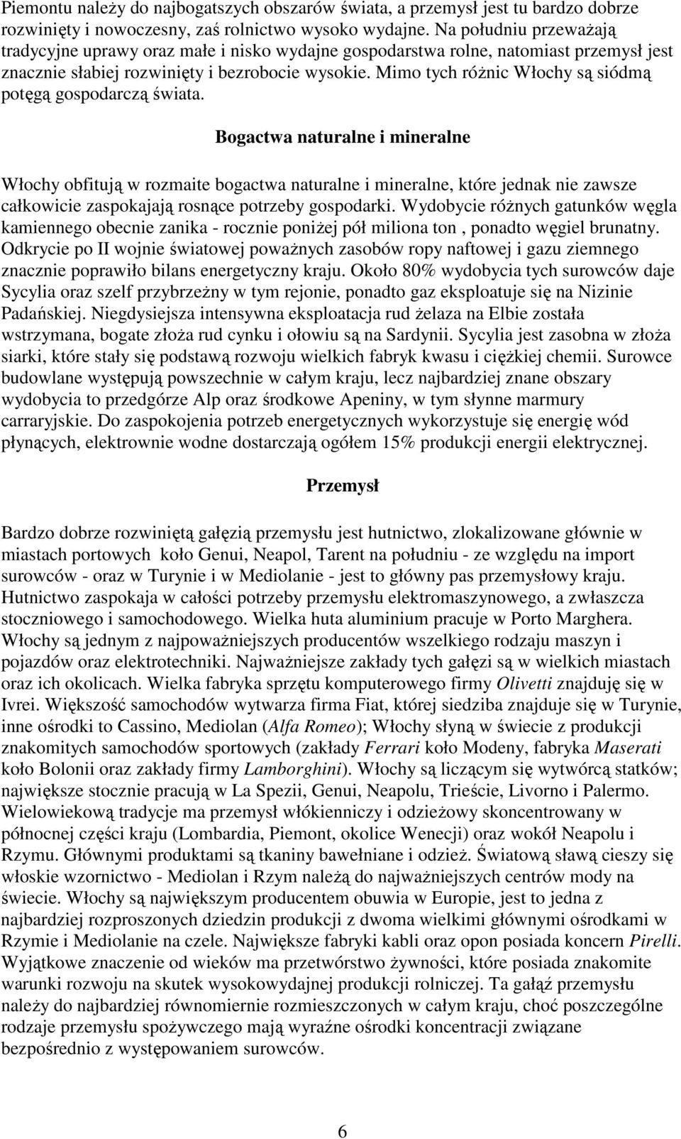 Mimo tych róŝnic Włochy są siódmą potęgą gospodarczą świata.