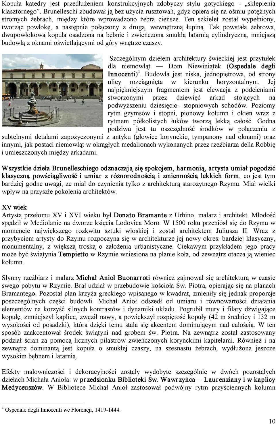 Ten szkielet został wypełniony, tworząc powłokę, a następnie połączony z drugą, wewnętrzną łupiną.