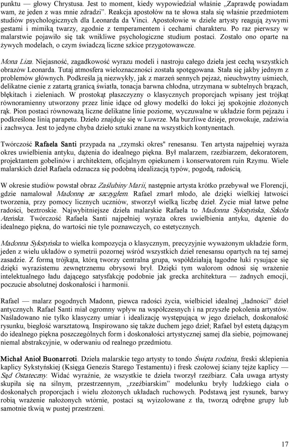 Apostołowie w dziele artysty reagują żywymi gestami i mimiką twarzy, zgodnie z temperamentem i cechami charakteru.