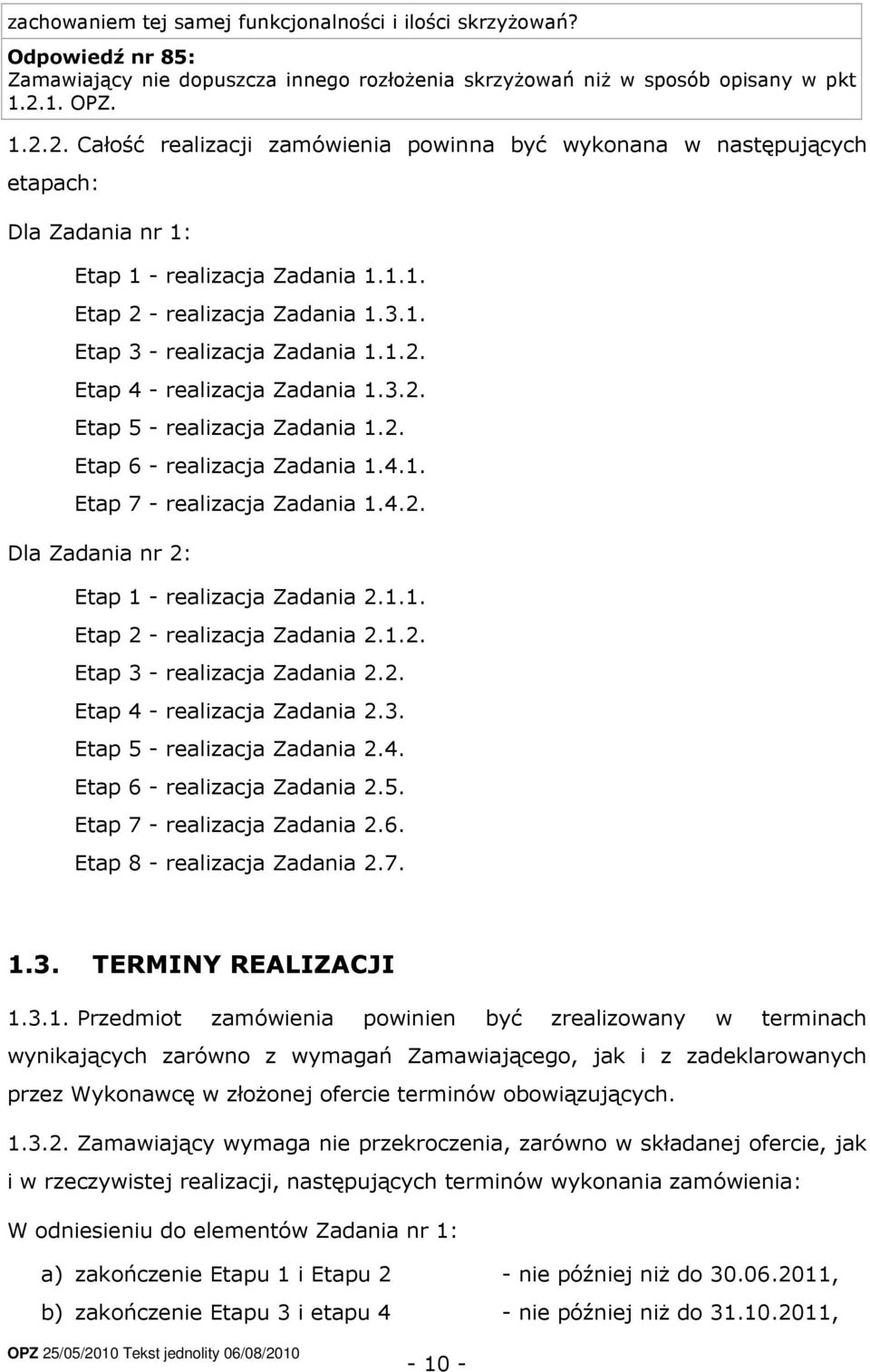 1.2. Etap 4 - realizacja Zadania 1.3.2. Etap 5 - realizacja Zadania 1.2. Etap 6 - realizacja Zadania 1.4.1. Etap 7 - realizacja Zadania 1.4.2. Dla Zadania nr 2: Etap 1 - realizacja Zadania 2.1.1. Etap 2 - realizacja Zadania 2.