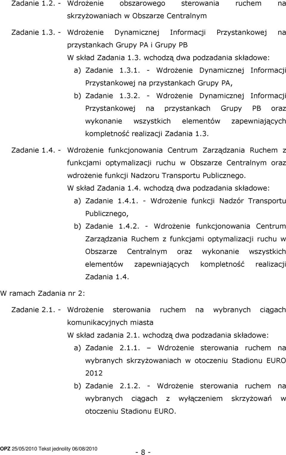 3.2. - Wdrożenie Dynamicznej Informacji Przystankowej na przystankach Grupy PB oraz wykonanie wszystkich elementów zapewniających kompletność realizacji Zadania 1.3. Zadanie 1.4.