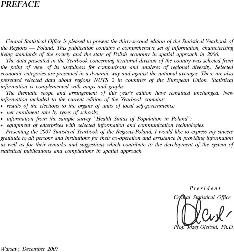 The data presented in the Yearbook concerning territorial division of the country was selected from the point of view of its usefulness for comparisons and analyses of regional diversity.