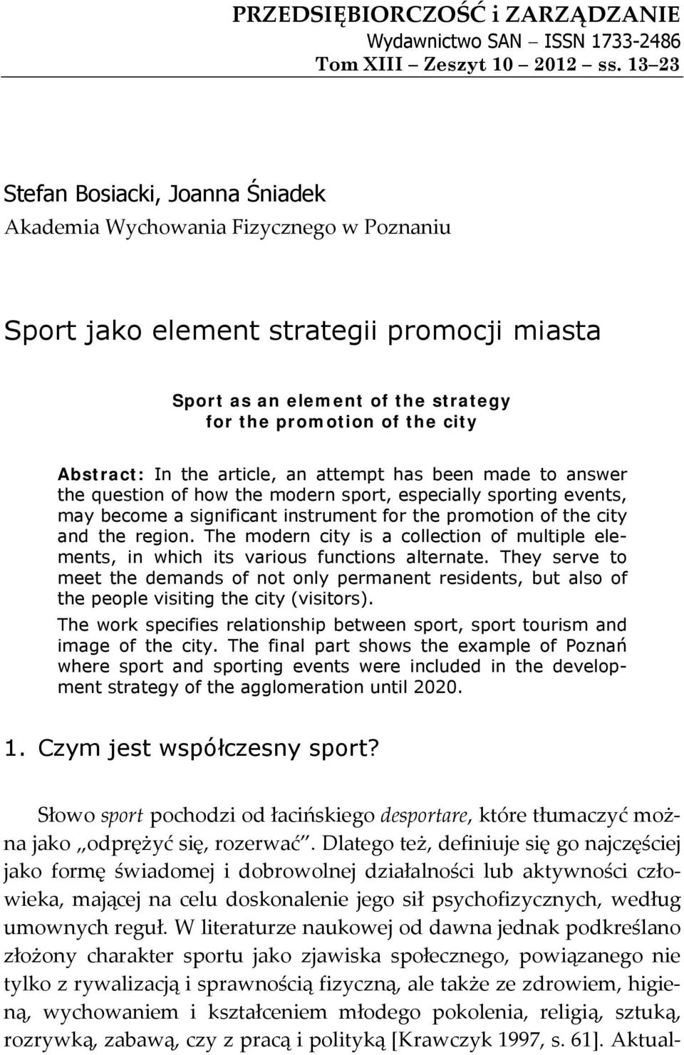 Abstract: In the article, an attempt has been made to answer the question of how the modern sport, especially sporting events, may become a significant instrument for the promotion of the city and