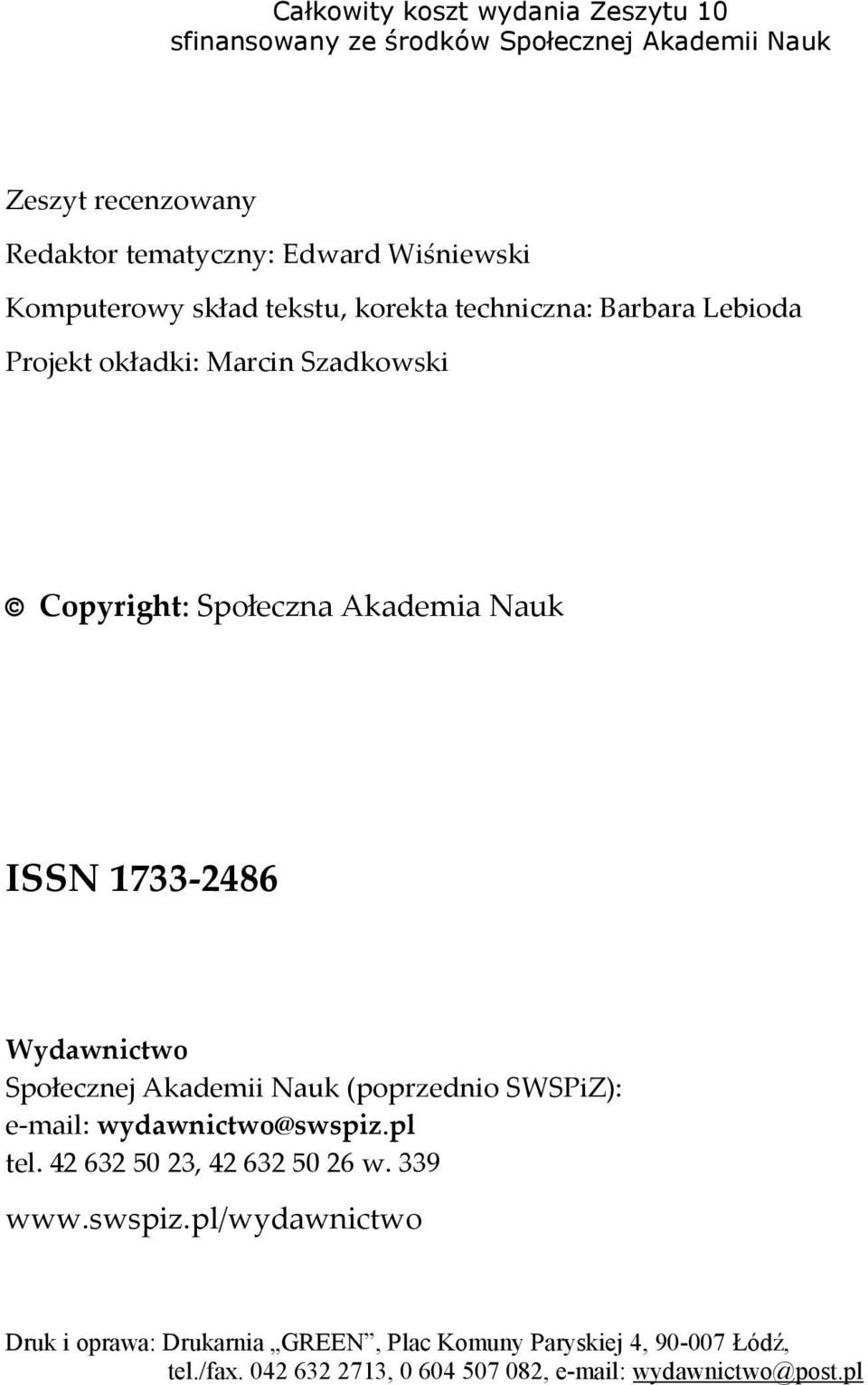 2486 Wydawnictwo Społecznej Akademii Nauk (poprzednio SWSPiZ): e mail: wydawnictwo@swspiz.