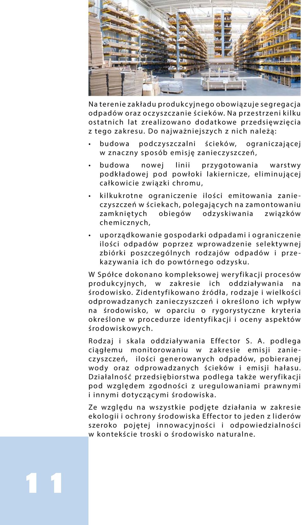 eliminującej całkowicie związki chromu, kilkukrotne ograniczenie ilości emitowania zanieczyszczeń w ściekach, polegających na zamontowaniu zamkniętych obiegów odzyskiwania związków chemicznych,