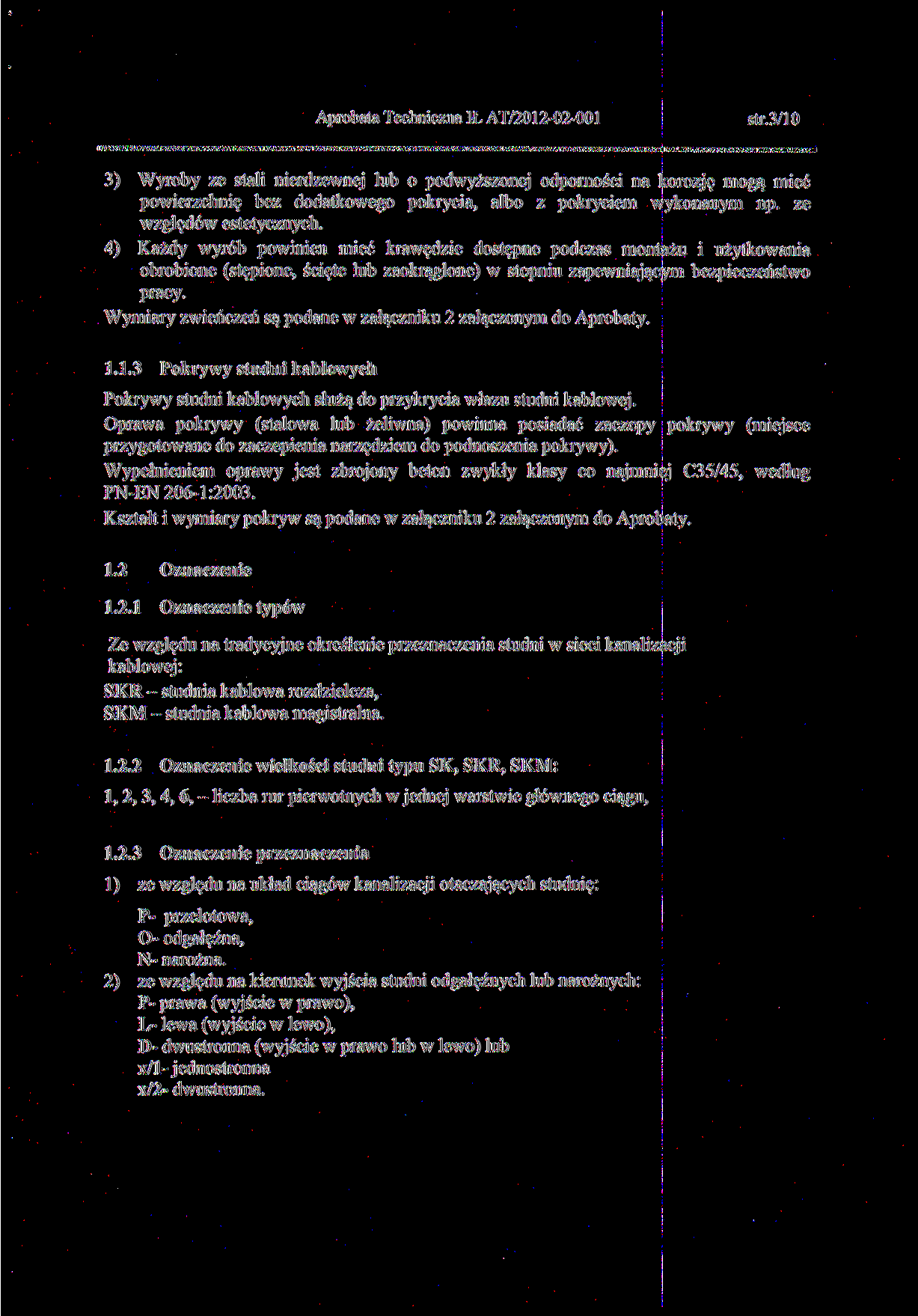 Aprobata Techniczna IŁ AT/0-0-00 str.3/0 3) Wyroby ze stali nierdzewnej lub o podwyższonej odporności na korozję mogą mieć powierzchnię bez dodatkowego pokrycia, albo z pokryciem wykonanym np.