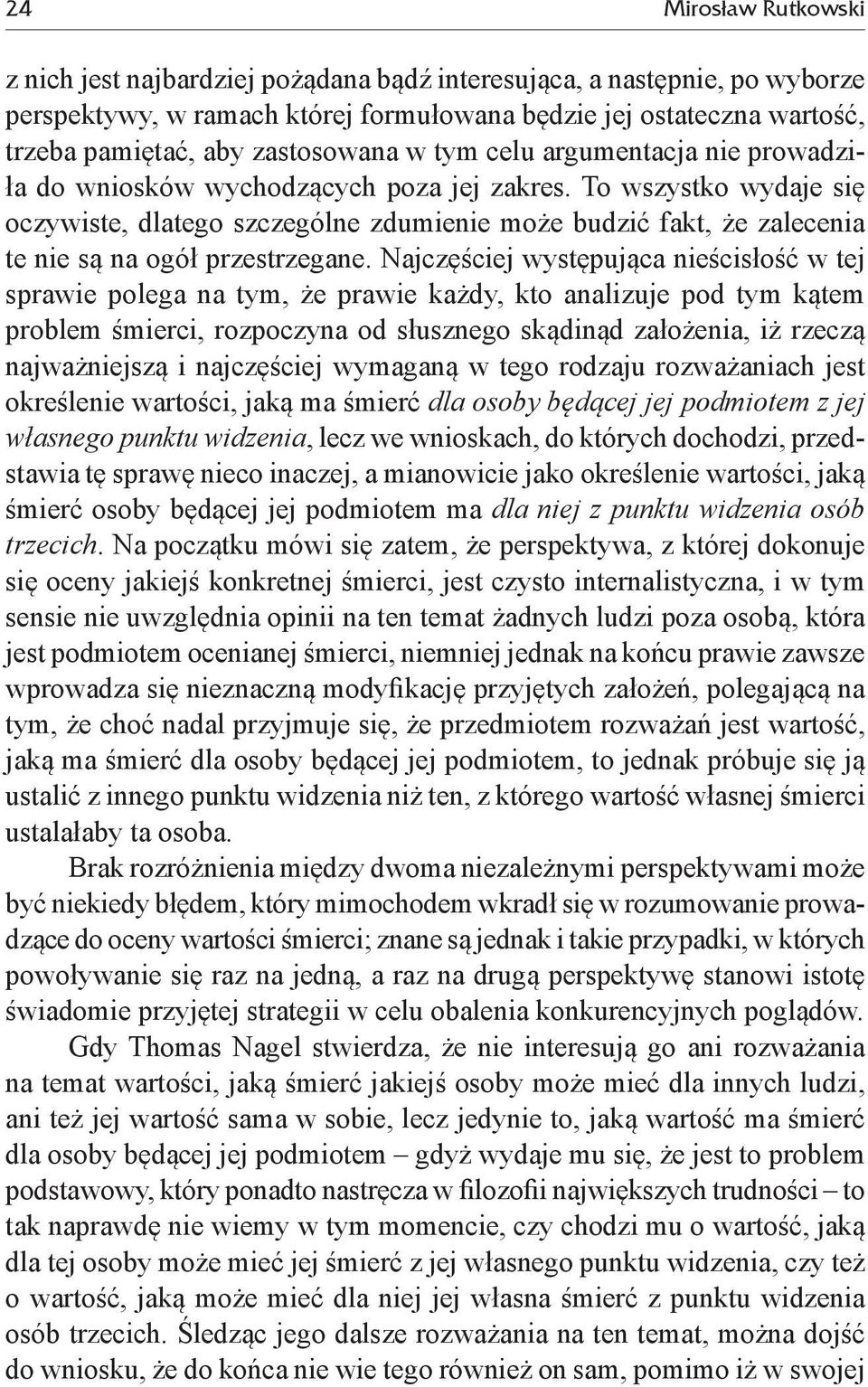To wszystko wydaje się oczywiste, dlatego szczególne zdumienie może budzić fakt, że zalecenia te nie są na ogół przestrzegane.