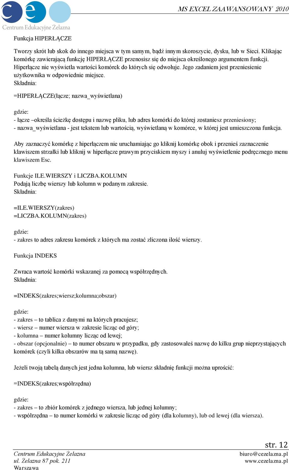 Jego zadaniem jest przeniesienie użytkownika w odpowiednie miejsce.