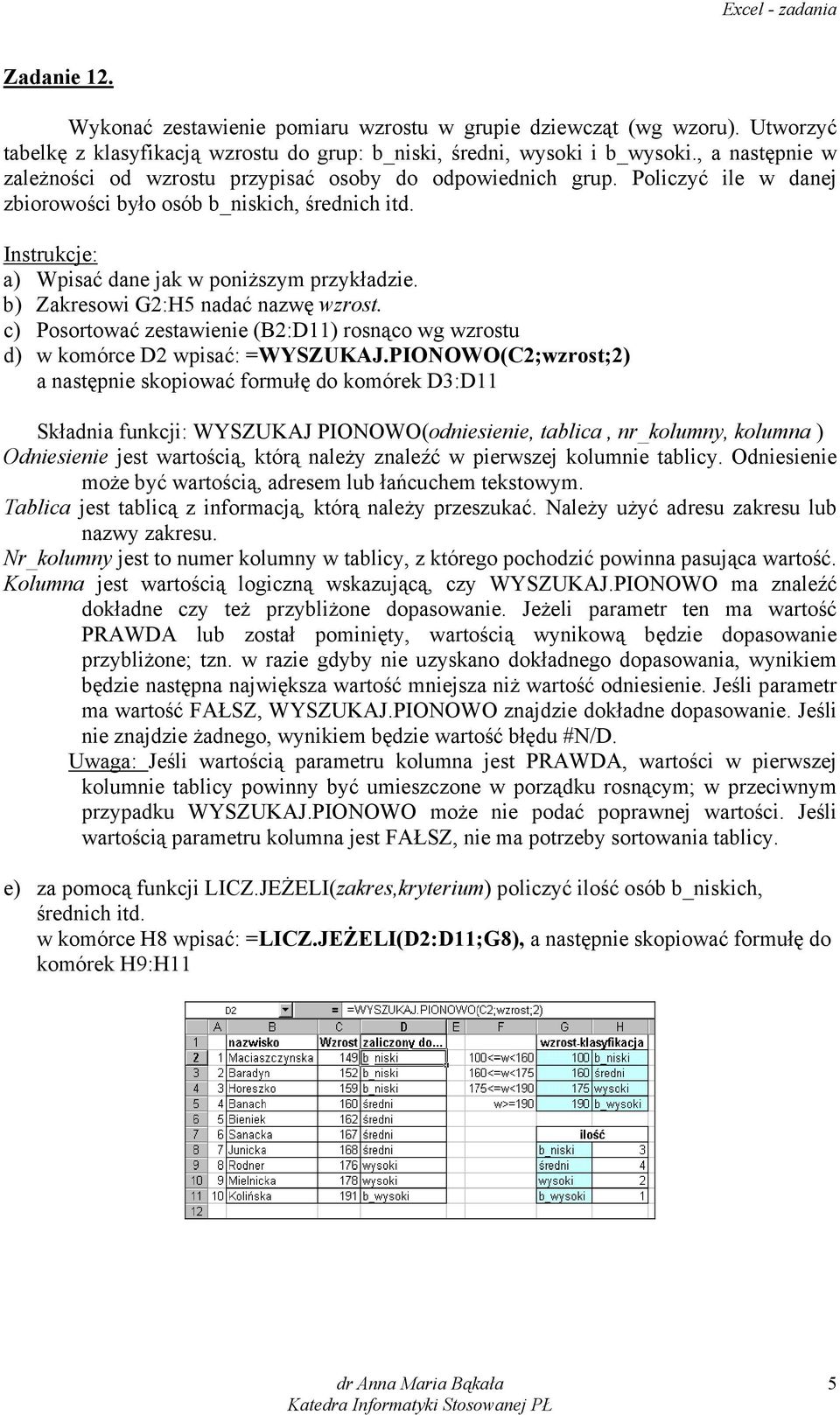 b) Zakresowi G:H5 nadać nazwę wzrost. c) Posortować zestawienie (B:D11) rosnąco wg wzrostu d) w komórce D wpisać: =WYSZUKAJ.