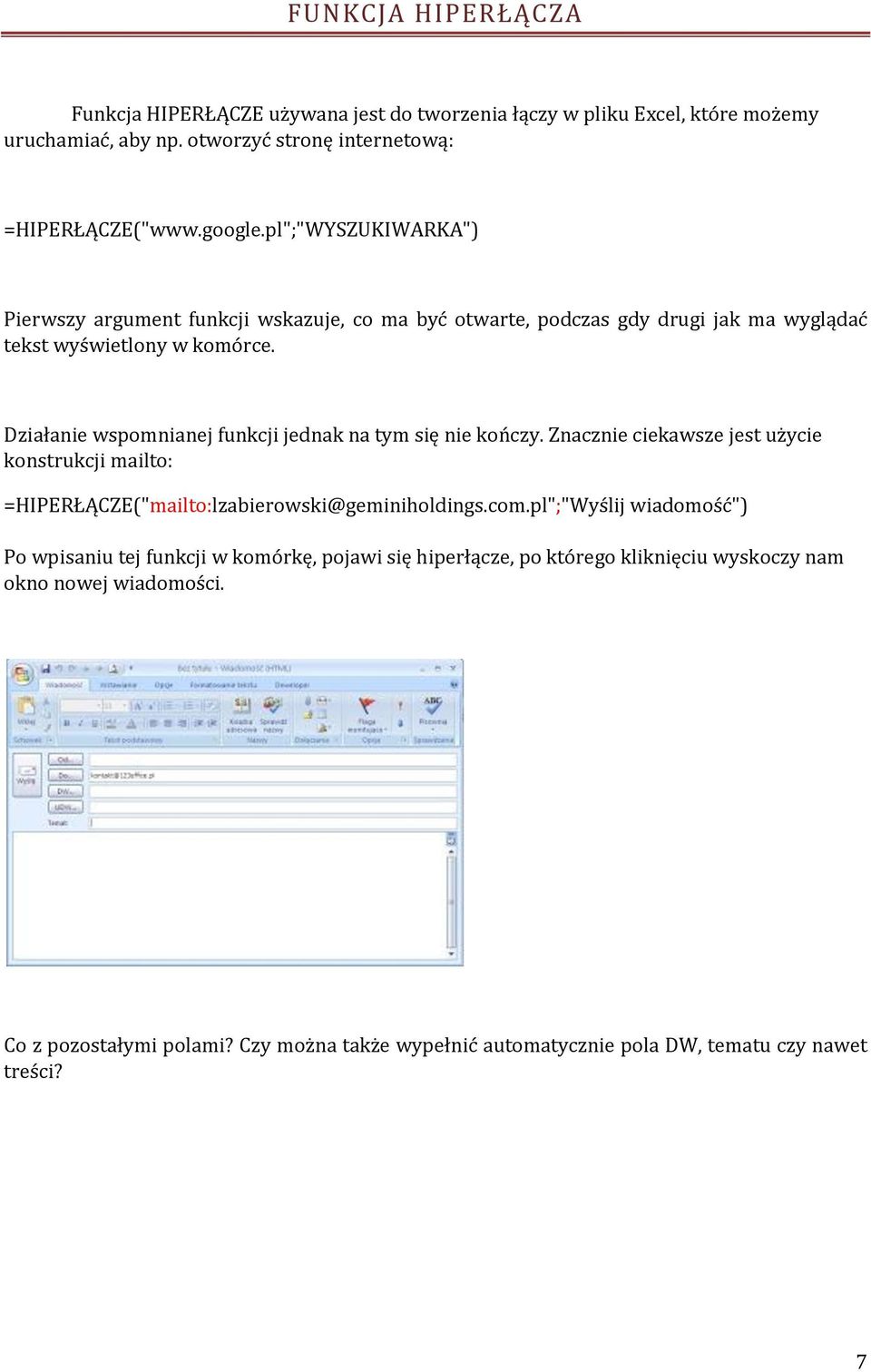 Działanie wspomnianej funkcji jednak na tym się nie kończy. Znacznie ciekawsze jest użycie konstrukcji mailto: =HIPERŁĄCZE("mailto:lzabierowski@geminiholdings.com.