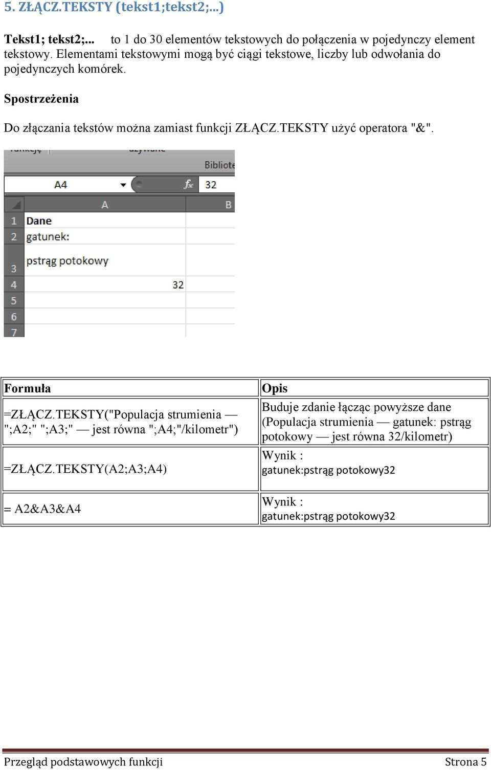 TEKSTY użyć operatora "&". =ZŁĄCZ.TEKSTY("Populacja strumienia ";A2;" ";A3;" jest równa ";A4;"/kilometr") =ZŁĄCZ.