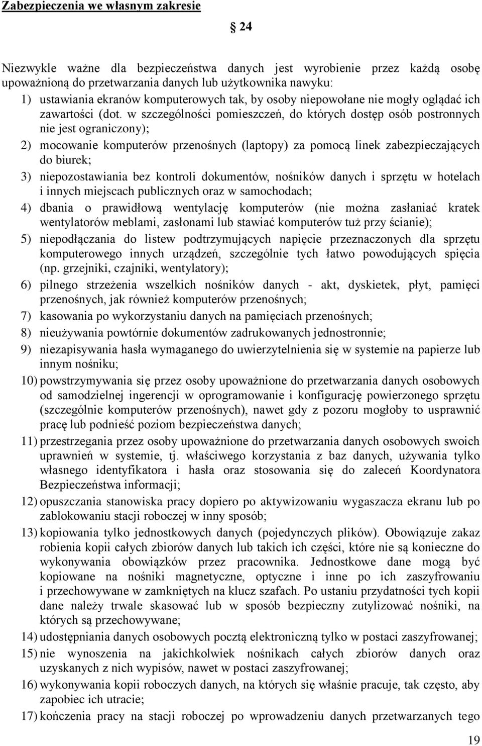 w szczególności pomieszczeń, do których dostęp osób postronnych nie jest ograniczony); 2) mocowanie komputerów przenośnych (laptopy) za pomocą linek zabezpieczających do biurek; 3) niepozostawiania