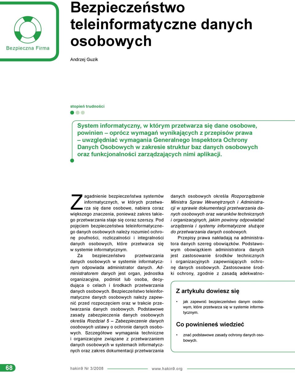 Zagadnienie bezpieczeństwa systemów informatycznych, w których przetwarza się dane osobowe, nabiera coraz większego znaczenia, ponieważ zakres takiego przetwarzania staje się coraz szerszy.