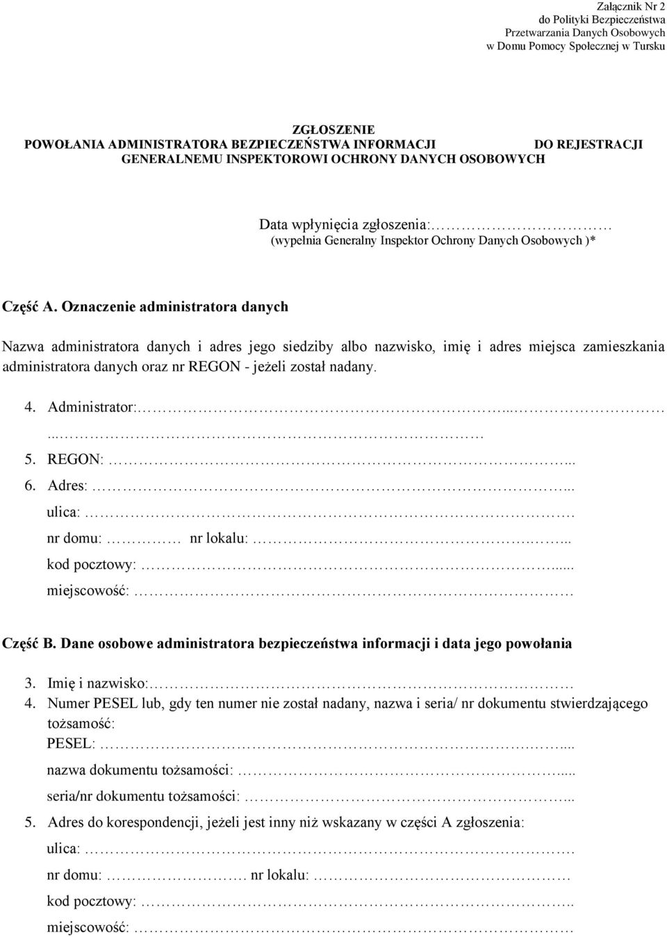 Oznaczenie administratora danych Nazwa administratora danych i adres jego siedziby albo nazwisko, imię i adres miejsca zamieszkania administratora danych oraz nr REGON - jeżeli został nadany. 4.