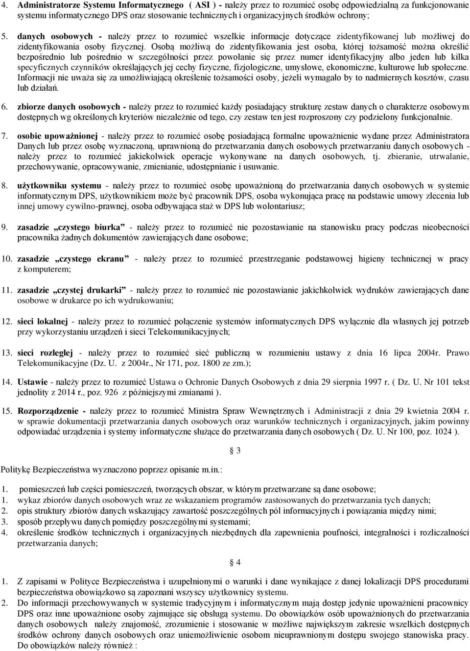 Osobą możliwą do zidentyfikowania jest osoba, której tożsamość można określić bezpośrednio lub pośrednio w szczególności przez powołanie się przez numer identyfikacyjny albo jeden lub kilka