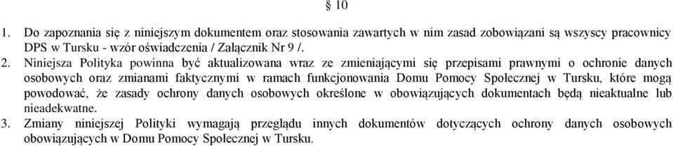 Niniejsza Polityka powinna być aktualizowana wraz ze zmieniającymi się przepisami prawnymi o ochronie danych osobowych oraz zmianami faktycznymi w ramach