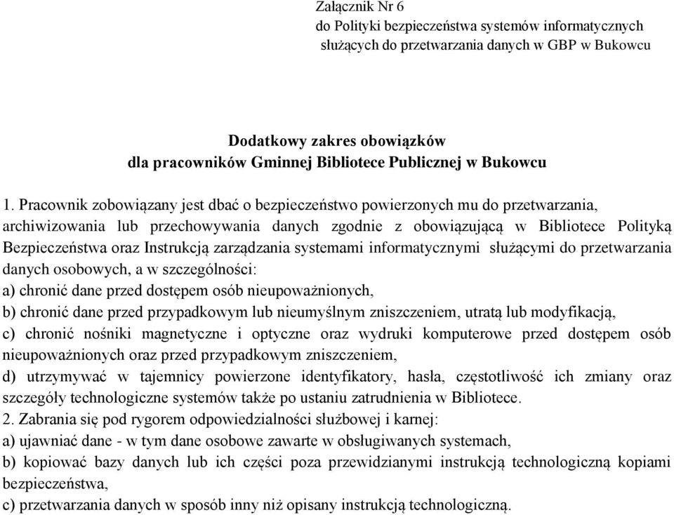 zarządzania systemami informatycznymi służącymi do przetwarzania danych osobowych, a w szczególności: a) chronić dane przed dostępem osób nieupoważnionych, b) chronić dane przed przypadkowym lub