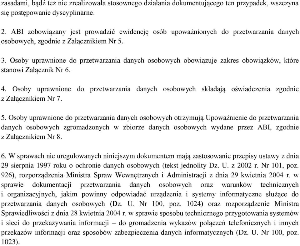 Osoby uprawnione do przetwarzania danych osobowych obowiązuje zakres obowiązków, które stanowi Załącznik Nr 6. 4.