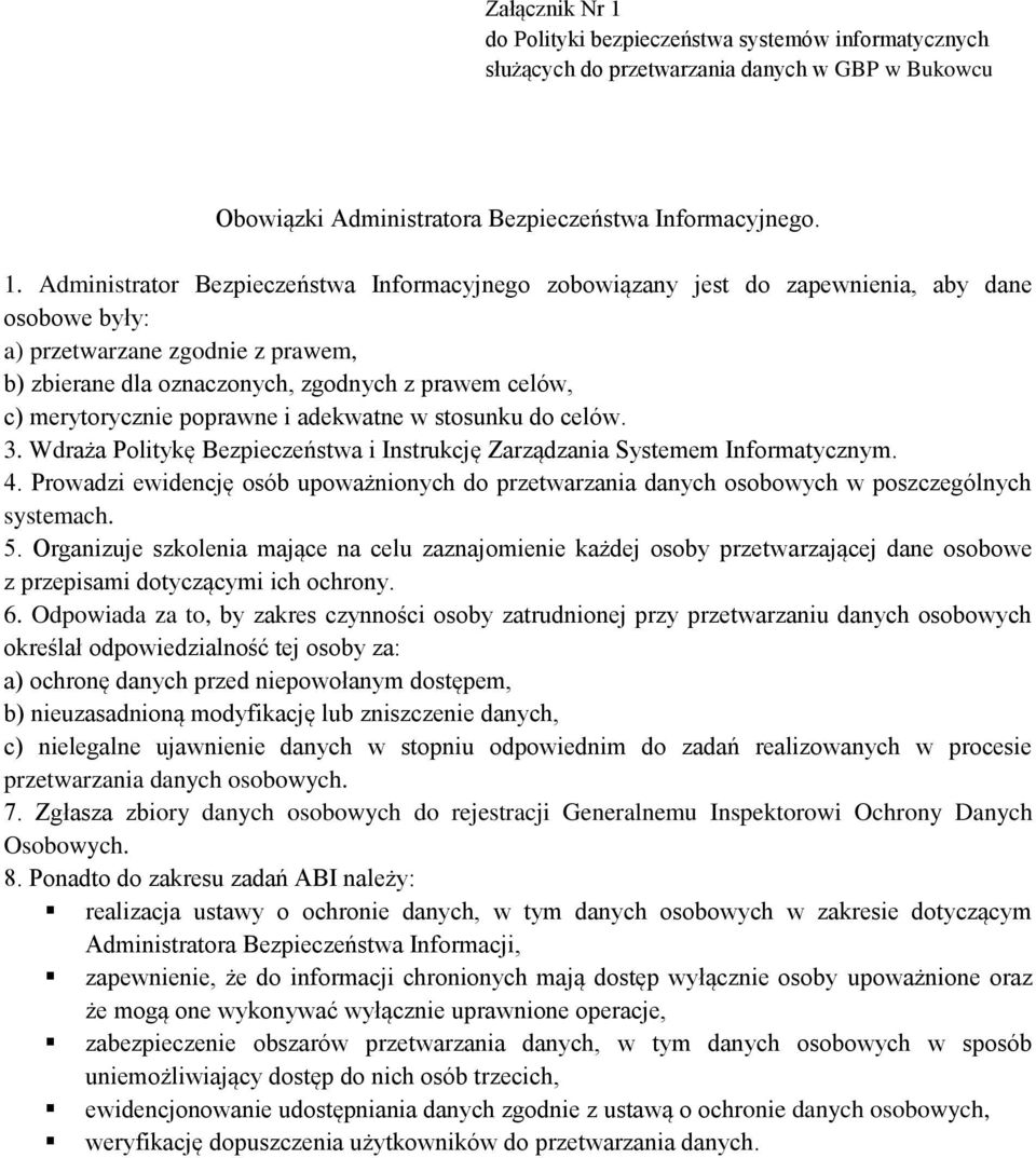 Administrator Bezpieczeństwa Informacyjnego zobowiązany jest do zapewnienia, aby dane osobowe były: a) przetwarzane zgodnie z prawem, b) zbierane dla oznaczonych, zgodnych z prawem celów, c)