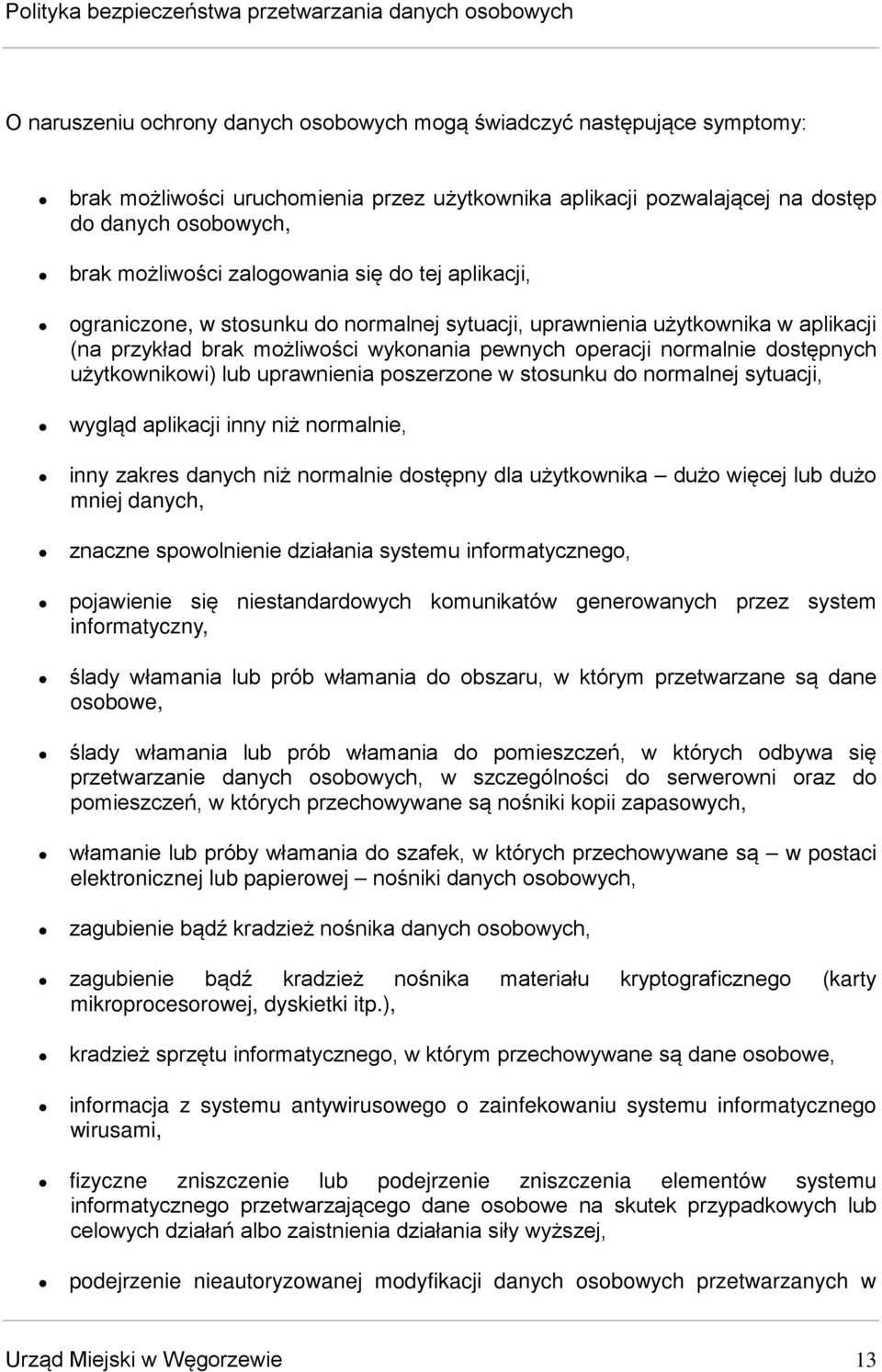 użytkownikowi) lub uprawnienia poszerzone w stosunku do normalnej sytuacji, wygląd aplikacji inny niż normalnie, inny zakres danych niż normalnie dostępny dla użytkownika dużo więcej lub dużo mniej