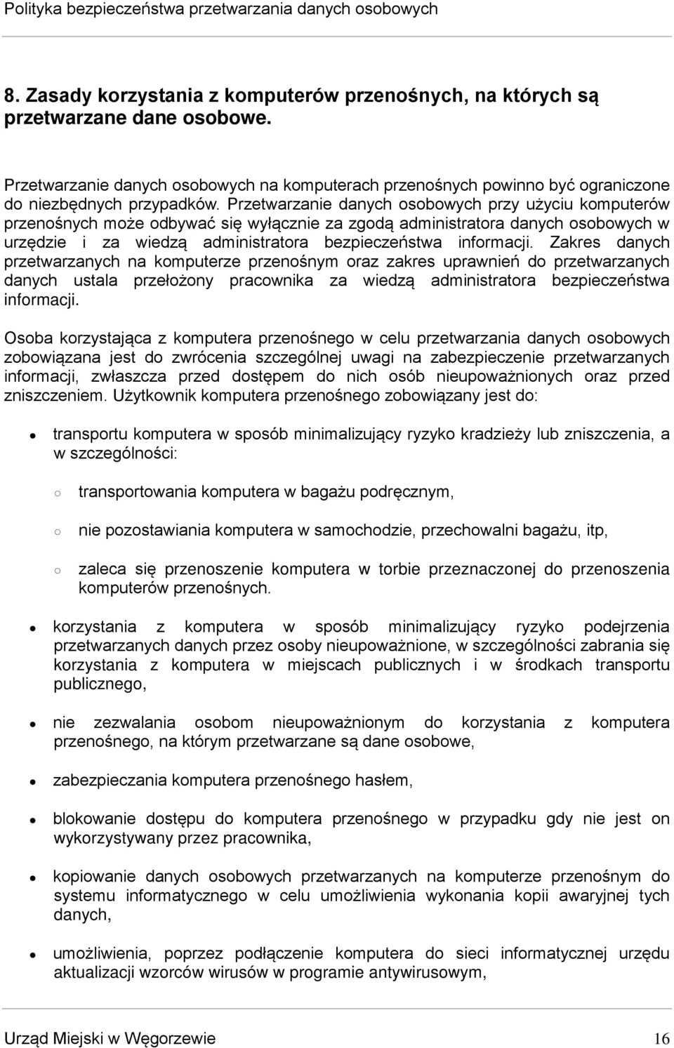 Zakres danych przetwarzanych na komputerze przenośnym oraz zakres uprawnień do przetwarzanych danych ustala przełożony pracownika za wiedzą administratora bezpieczeństwa informacji.